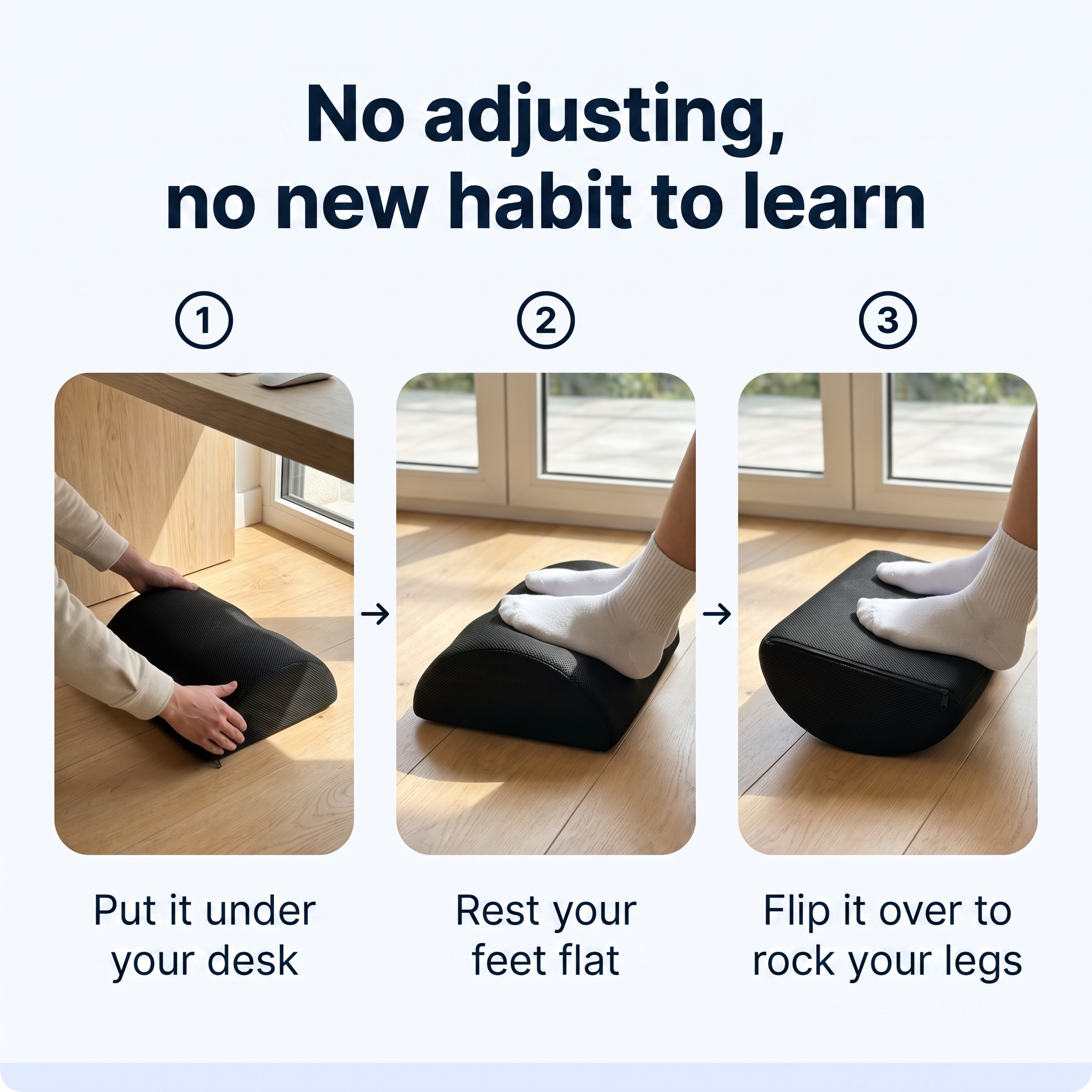 No adjusting, no new habit to learn - three steps